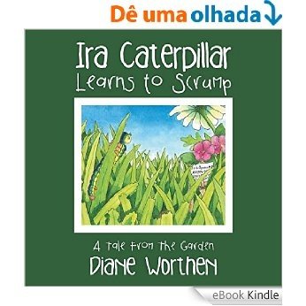 Ira Caterpillar Learns to Scrump: A Tale From The Garden (English Edition) [eBook Kindle] baixar
