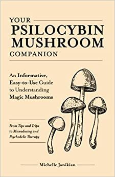 indir Your Psilocybin Mushroom Companion: An Informative, Easy-to-Use Guide to Understanding Magic Mushrooms -- From Tips and Trips to Microdosing and Psychedelic Therapy