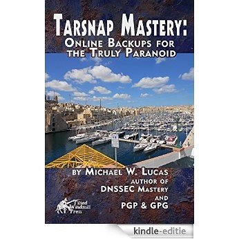 Tarsnap Mastery: Online Backups for the Truly Paranoid (IT Mastery Book 6) (English Edition) [Kindle-editie]
