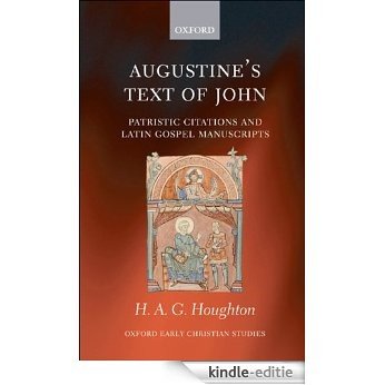 Augustine's Text of John: Patristic Citations and Latin Gospel Manuscripts (Oxford Early Christian Studies) [Kindle-editie]
