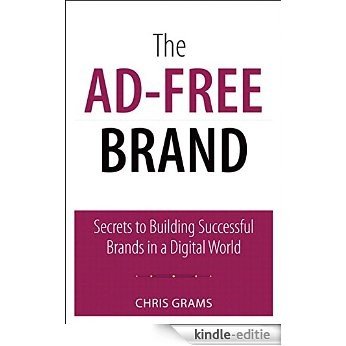The Ad-Free Brand: Secrets to Building Successful Brands in a Digital World (Que Biz-Tech) [Kindle-editie]