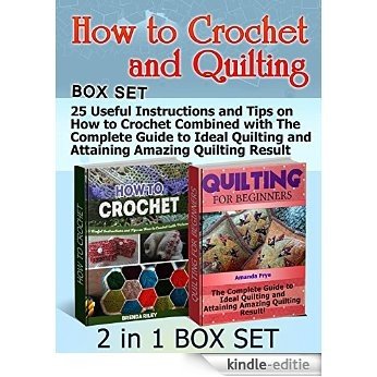 How to Crochet and Quilting Box Set: 25 Useful Instructions and Tips on How to Crochet Combined with The Complete Guide to Ideal Quilting and Attaining ...  quilting for dummies) (English Edition) [Kindle-editie]