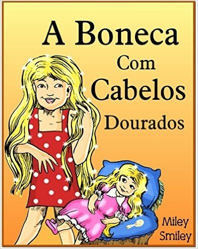 Children's Portuguese Books: A Boneca Com Cabelos Dourados (Portuguese kids book)