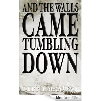 And The Walls Came Tumbling Down (English Edition) [Kindle-editie]