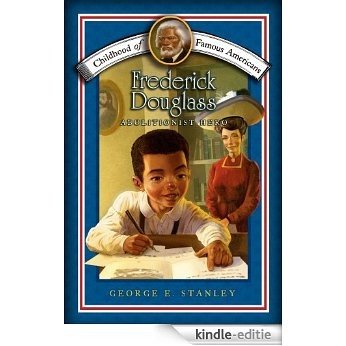 Frederick Douglass: Abolitionist Hero (Childhood of Famous Americans) (English Edition) [Kindle-editie]
