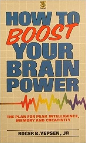 How to Boost Your Brain Power: A Plan for Peak Intelligence, Memory and Creativity