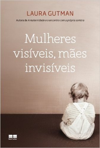 Mulheres Visíveis, Mães Invisíveis