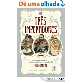 Os três imperadores: Três primos, três imperadores e o caminho para a Primeira Guerra Mundial [eBook Kindle]