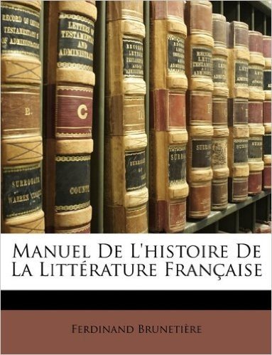 Manuel de L'Histoire de La Littrature Franaise