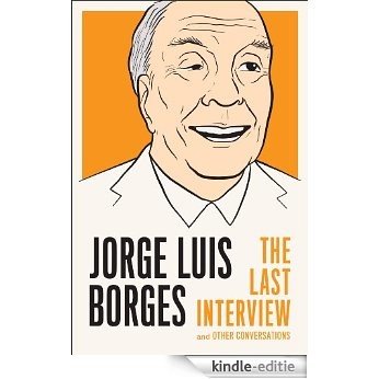 Jorge Luis Borges: The Last Interview: and Other Conversations (The Last Interview Series) [Kindle-editie]