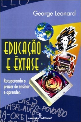 Educacao E Extase - Recuperando O Prazer De Ensinar E Aprender