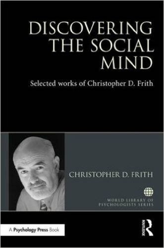 Discovering the Social Mind: Selected Works of Christopher D Frith