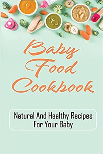 indir Baby Food Cookbook: Natural And Healthy Recipes For Your Baby: Baby Food Cookbook Instant Pot