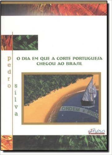 Dia Em Que A Corte Portuguesa Chegou Ao Brasil, O