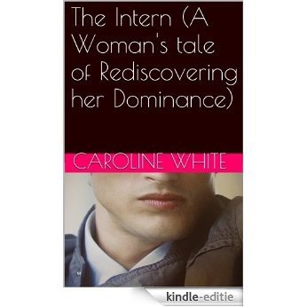 The Intern (A Woman's tale of Rediscovering her Dominance) (Proffesional Dominance Book 1) (English Edition) [Kindle-editie]