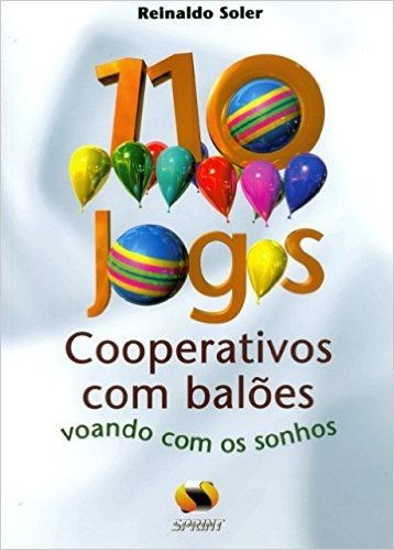 110 Jogos Cooperativos Com Balões. Voando Com Os Sonhos