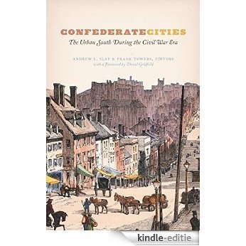 Confederate Cities: The Urban South during the Civil War Era (Historical Studies of Urban America) [Kindle-editie]
