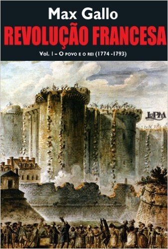 Revolução Francesa. O Povo e o Rei. 1774-1793 - Volume 1