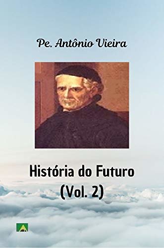 História do Futuro: (Volume 2)
