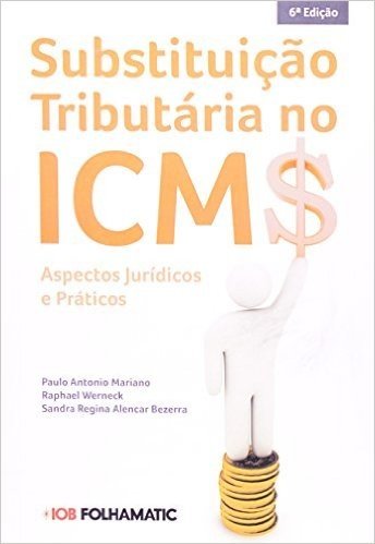 Substituição Tributária No ICMS. Aspectos Jurídicos E Práticos