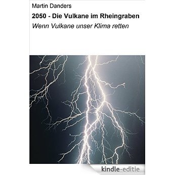 2050 - Die Vulkane im Rheingraben: Wenn Vulkane unser Klima retten [Kindle-editie]