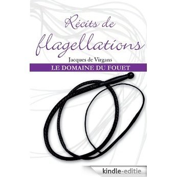 Récits de flagellations Tome 2: Le Domaine du fouet (Jacques de Virgans) [Kindle-editie]