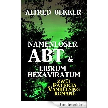 Namenloser Abt & Librum Hexaviratum: Zwei Patricia Vanhelsing Romane [Kindle-editie]