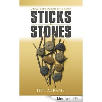 Sticks and Stones: A Study of Hurtful Words and Helpful Remedies (English Edition) [Kindle-editie]