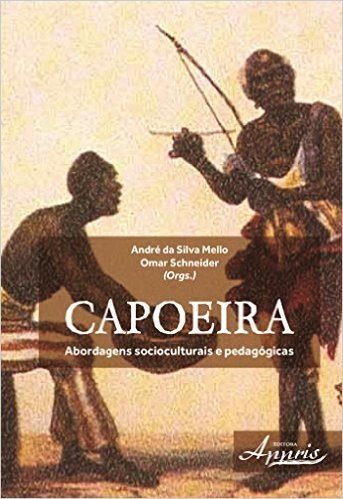 Capoeira. Abordagens Socioculturais e Pedagógicas