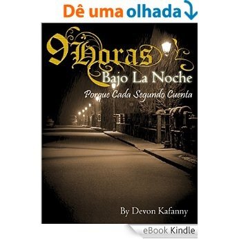 9 Horas Bajo La Noche: Porque Cada Segundo Cuenta (Spanish Edition) [eBook Kindle]