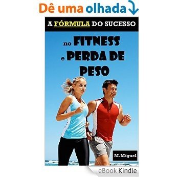 A Fórmula do Sucesso no Fitness e Perda de Peso [eBook Kindle]