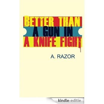 Better Than A Gun In A Knife Fight (English Edition) [Kindle-editie]