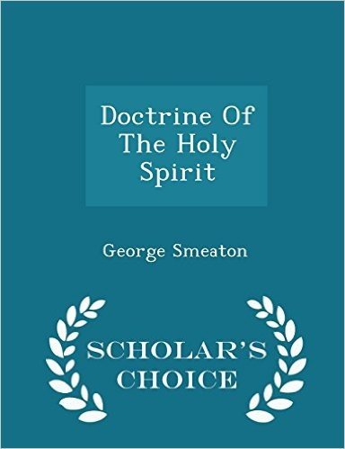 Doctrine of the Holy Spirit - Scholar's Choice Edition