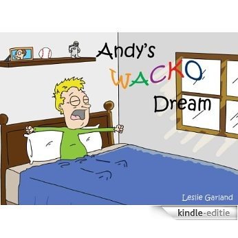 Andys Wacko Dream - A Children's Picture Book For Children 4-8 Years Old ( Great Bedtime Story and Young Readers) (Real-Time Bed Time Stories 1) (English Edition) [Kindle-editie]
