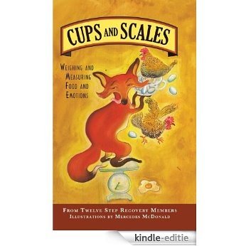 Cups & Scales: Weighing & Measuring Food & Emotions [2016]: Companion to The Cups & Scales Everything Weighed & Measured Cookbook (English Edition) [Kindle-editie]