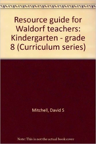 Resource Guide for Waldorf Teachers: Kindergarten Through Grade 8