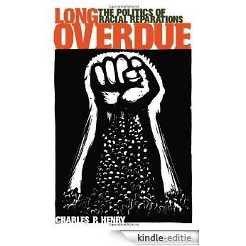Long Overdue: The Politics of Racial Reparations from Forty Acres to Atonement and Beyond [Kindle-editie]