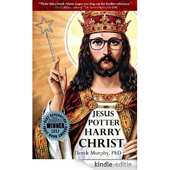 Jesus Potter Harry Christ: The Surprising Parallels that Expose the Truth about the Historical Jesus, the Christ Myth, and the Secret Origins of Christianity (English Edition) [Kindle-editie] beoordelingen