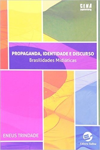 Propaganda, Identidade E Discurso. Brasilidades Midiáticas