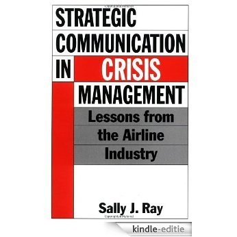 Strategic Communication in Crisis Management: Lessons from the Airline Industry [Kindle-editie]