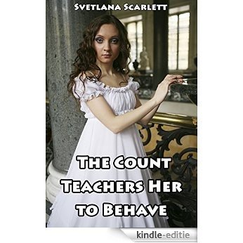 The Count Teaches Her to Behave : His Little Lady (Naughty Victorian Romance Tale Scandal Submission)(Strict Older Man Younger Woman Pregnancy)(First Time ... Story)Age of Seduction (English Edition) [Kindle-editie]