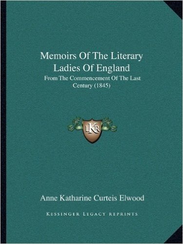 Memoirs of the Literary Ladies of England: From the Commencement of the Last Century (1845)