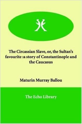 The Circassian Slave, Or, the Sultan's Favourite: A Story of Constantinople and the Caucasus