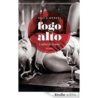 Fogo Alto: O sabor do prazer (Volume I) (Portuguese Edition) [Kindle-editie]