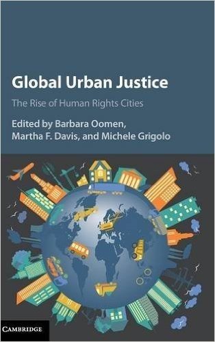 Global Urban Justice: The Rise of Human Rights Cities
