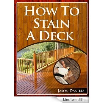 How To Stain A Deck (English Edition) [Kindle-editie]