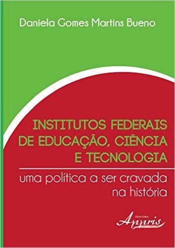 Institutos Federais de Educação, Ciência e Tecnologia. Uma Política a Ser Cravada na História
