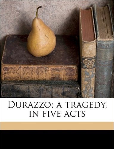Durazzo; A Tragedy, in Five Acts