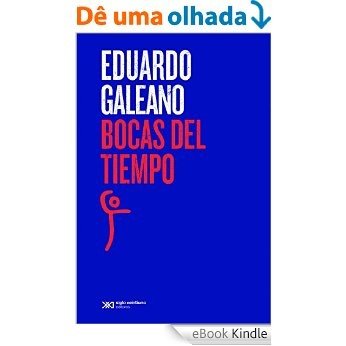 Bocas del tiempo (Biblioteca Eduardo Galeano) [eBook Kindle]