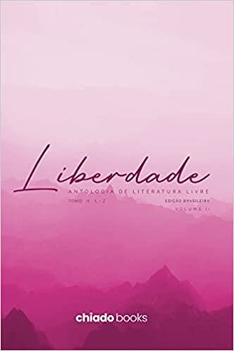 Liberdade - Antologia da Literatura Livre: Vol 2. Tomo 2 - L a Z: Volume 2